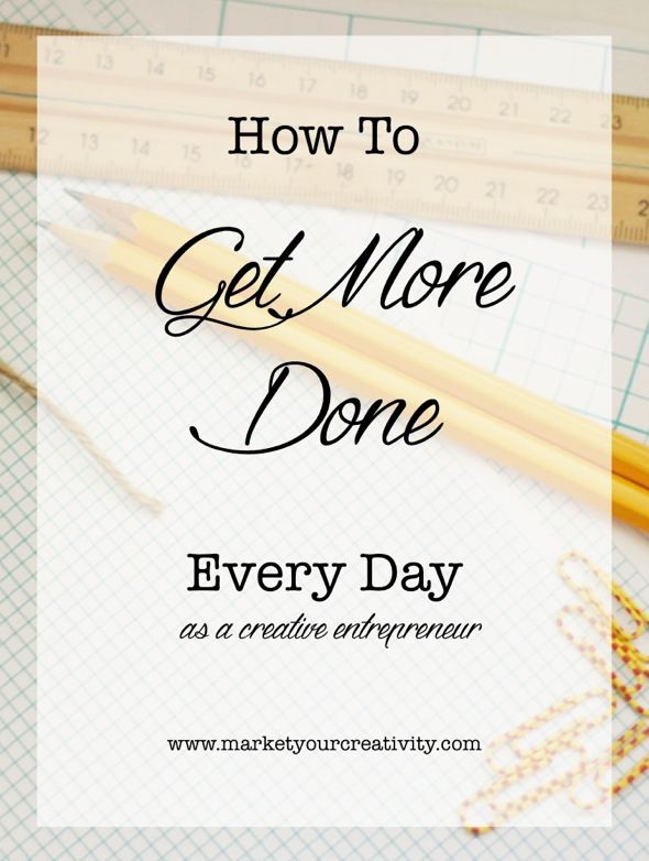 How to Get More Done | Marketing Creativity